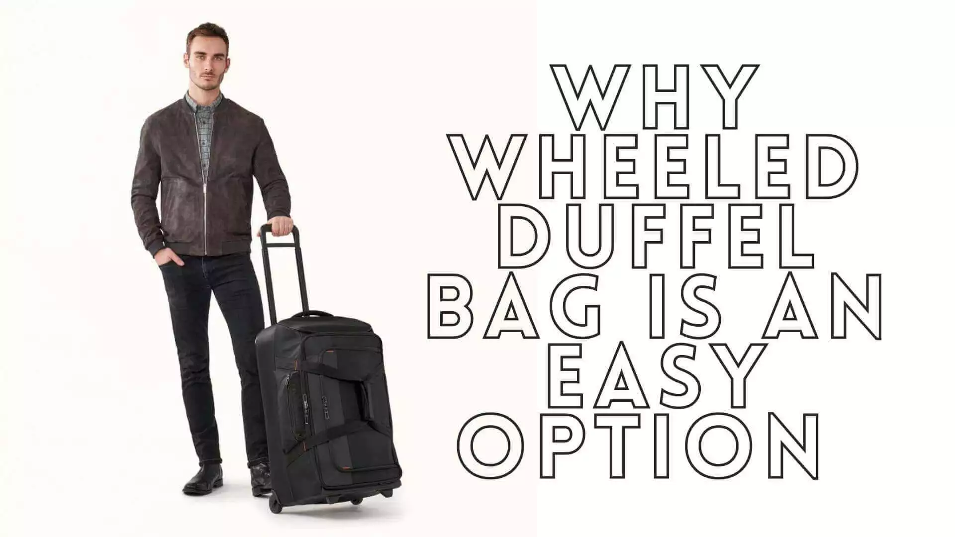 WHY WHEELED DUFFEL BAG IS AN EASY OPTION